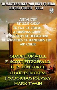 10 Masterpieces You Have to Read Before You Die, Vol.1: Animal Farm, The Great Gatsby, The Call of Cthulhu, A Christmas Carol, Notes from the Underground, The Adventures of Huckleberry Finn and others