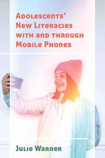 Adolescents' New Literacies with and through Mobile Phones