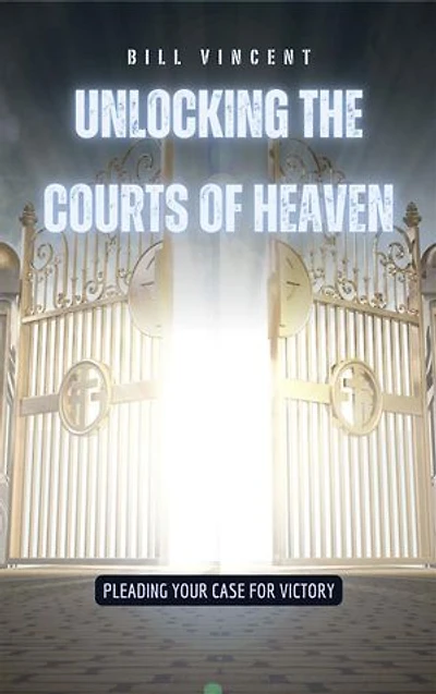 Unlocking the Courts of Heaven: Pleading Your Case for Victory