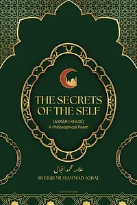 The Secrets Of The Self: (Asrár-i Khudí) A Philosophical Poem