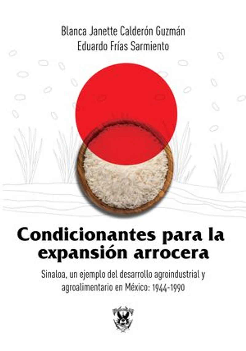 Condicionantes para la expansión arrocera: Sinaloa, un ejemplo del desarrollo agroindustrial y agroalimentario en México: 1944-1990