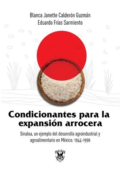 Condicionantes para la expansión arrocera: Sinaloa, un ejemplo del desarrollo agroindustrial y agroalimentario en México: 1944-1990