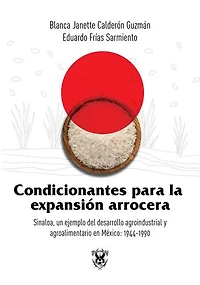 Condicionantes para la expansión arrocera: Sinaloa, un ejemplo del desarrollo agroindustrial y agroalimentario en México: 1944-1990