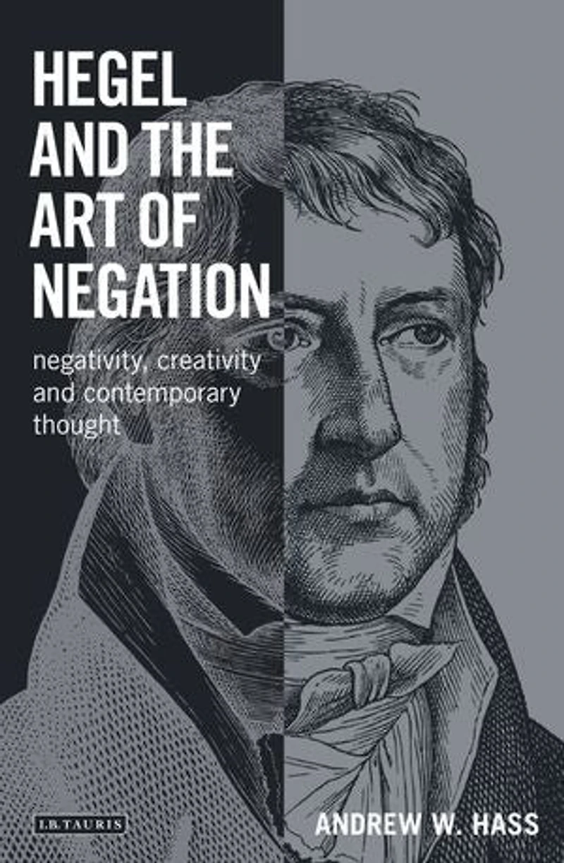 Hegel and the Art of Negation: Negativity, Creativity Contemporary Thought