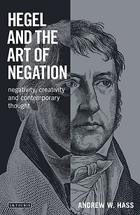 Hegel and the Art of Negation: Negativity, Creativity Contemporary Thought