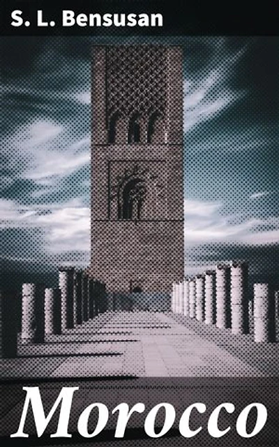 Morocco: Enriched edition. A Literary Journey through Morocco's Exotic Landscapes and Cultural Heritage