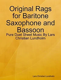 Original Rags for Baritone Saxophone and Bassoon - Pure Duet Sheet Music By Lars Christian Lundholm