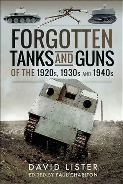 Forgotten Tanks And Guns Of The 1920s, 1930s 1940s