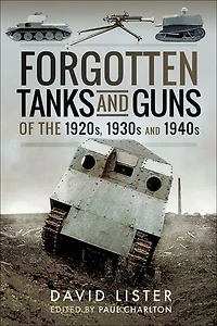 Forgotten Tanks And Guns Of The 1920s, 1930s 1940s