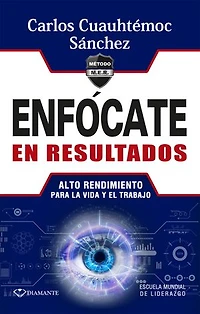 Enfócate en resultados: Alto rendimiento para la vida y el trabajo