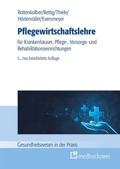 Pflegewirtschaftslehre: für Krankenhäuser, Pflege-, Vorsorge- und Rehabilitationseinrichtungen