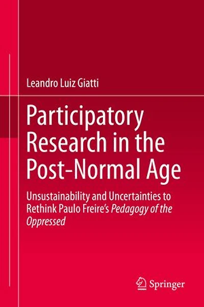 Participatory Research the Post-Normal Age: Unsustainability and Uncertainties to Rethink Paulo Freire's Pedagogy of Oppressed