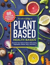Reader's Digest Plant Based Health Basics: Nourish Your Body and Brain with Grains, Vegetables, More