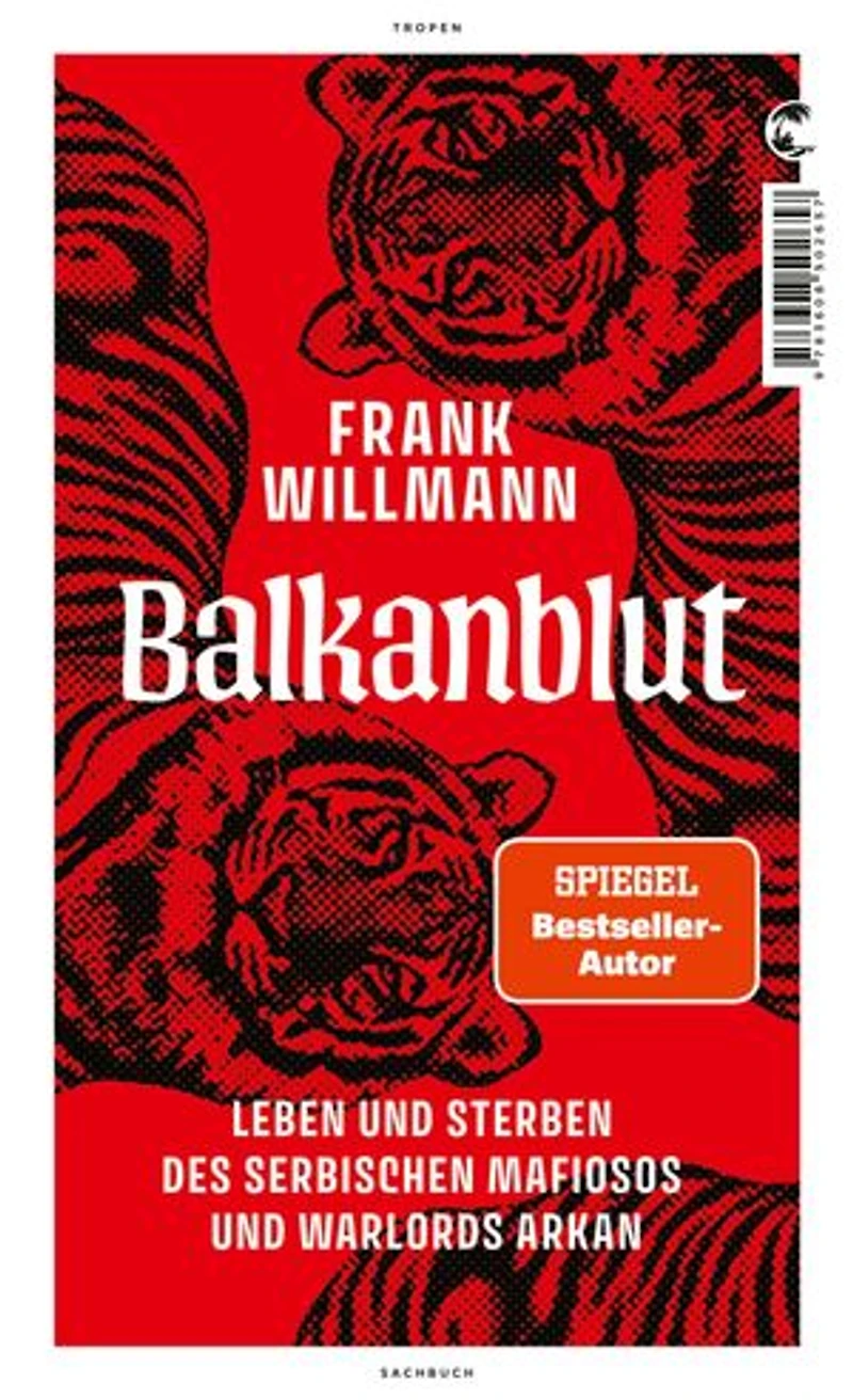 Balkanblut: Leben und Sterben des serbischen Mafiosos Warlords Arkan