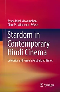 Stardom Contemporary Hindi Cinema: Celebrity and Fame Globalized Times