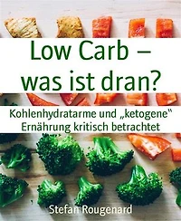 Low Carb – was ist dran?: Kohlenhydratarme und „ketogene“ Ernährung kritisch betrachtet