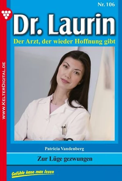 Zur Lüge gezwungen: Dr. Laurin 106 – Arztroman