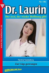 Zur Lüge gezwungen: Dr. Laurin 106 – Arztroman