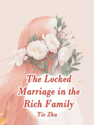 The Locked Marriage in the Rich Family: Volume 4