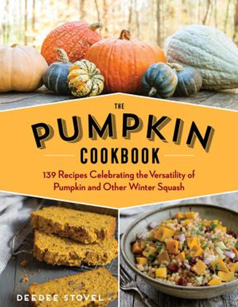 The Pumpkin Cookbook, 2nd Edition: 139 Recipes Celebrating Versatility Of And Other Winter Squash