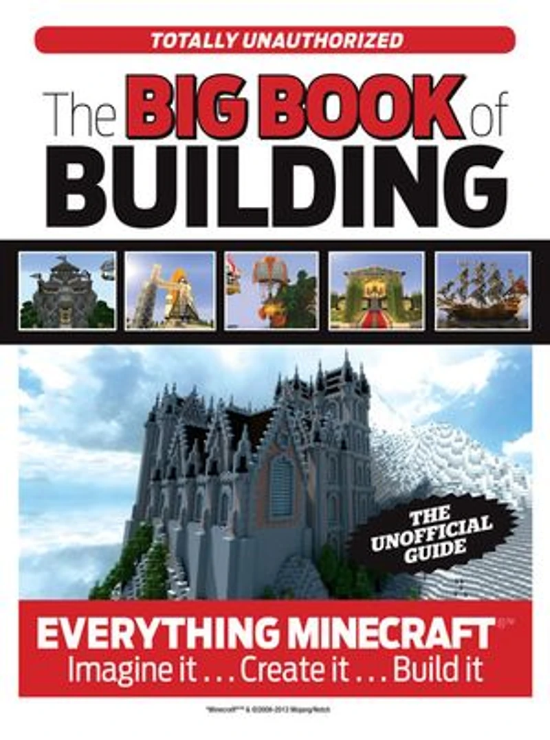 The Big Book of Building: Everything Minecraft®™ Imagine it… Create Build it
