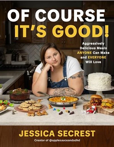 Of Course It’s Good!: Aggressively Delicious Meals ANYONE Can Make and EVERYONE Will Love