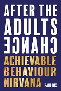 After The Adults Change: Achievable Behaviour Nirvana