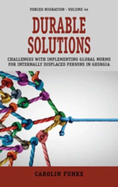 Durable Solutions: Challenges with Implementing Global Norms for Internally Displaced Persons Georgia