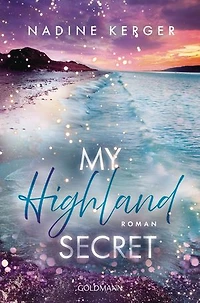 My Highland Secret: Roman - Eine knisternde Schottland-Romance zum Verlieben auf der Isle of Skye