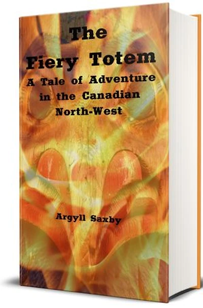 The Fiery Totem (Illustrated): A Tale of Adventure in the Canadian North-West