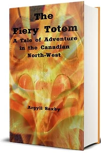 The Fiery Totem (Illustrated): A Tale of Adventure in the Canadian North-West