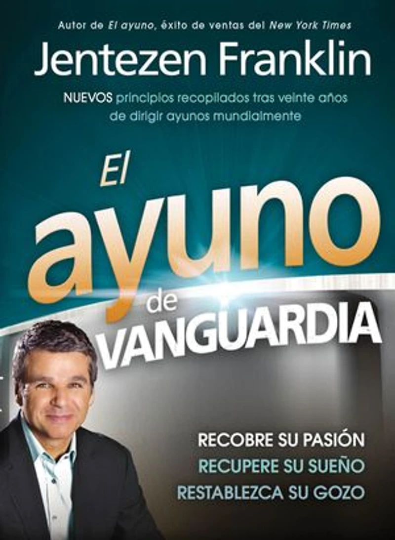 Ayuno de vanguardia, El: Recobre su pasión, recupere su sueño y restablezca su gozo