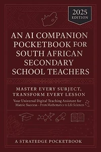 An AI Companion Pocketbook for South African Secondary School Teachers - Master Every Subject, Transform Every Lesson: AI in Education, #1
