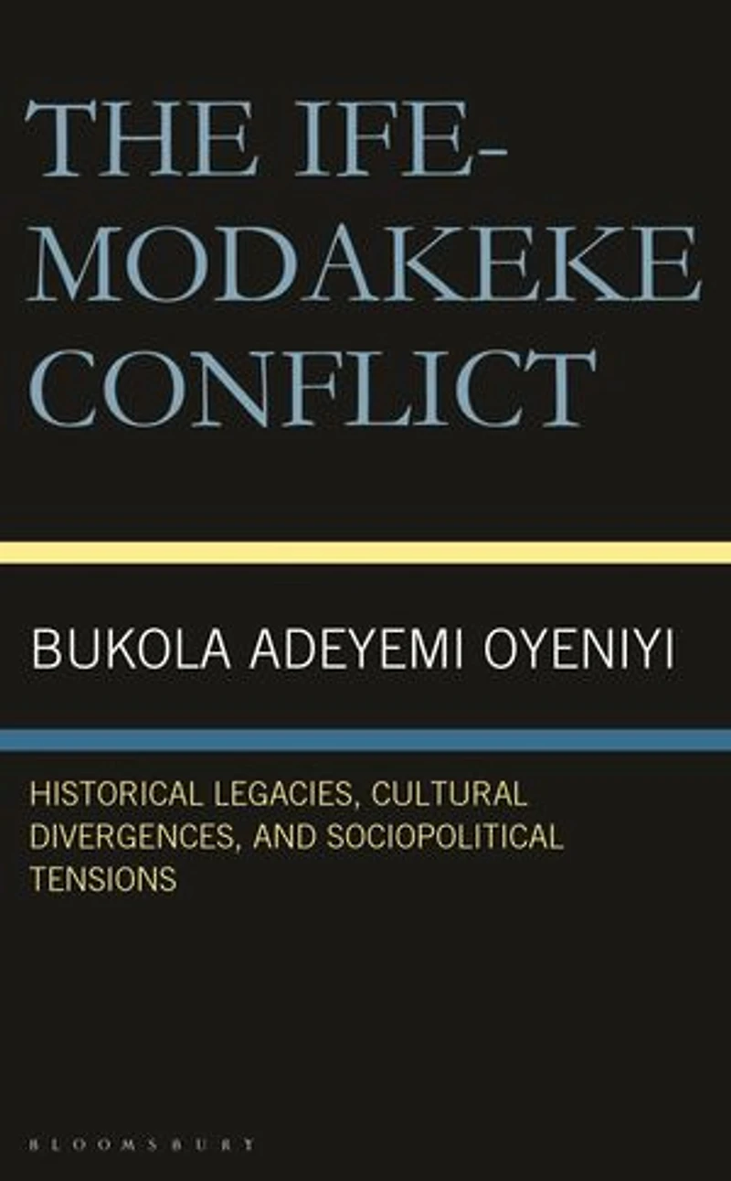 The Ife-Modakeke Conflict: Historical Legacies, Cultural Divergences, and Sociopolitical Tensions