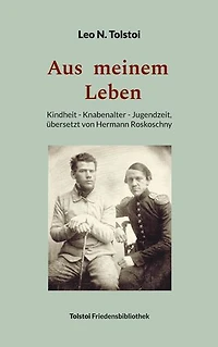 Aus meinem Leben: Kindheit - Knabenalter - Jugendzeit, übersetzt von Hermann Roskoschny