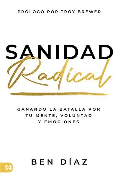 Sanidad Radical: Ganado La Batalla Por Tu Mente, Voluntad Y Emociones (Radical Healing)