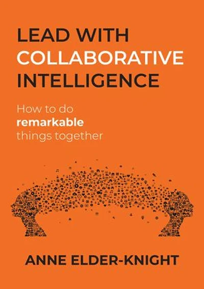 Lead with Collaborative Intelligence: How to do remarkable things together