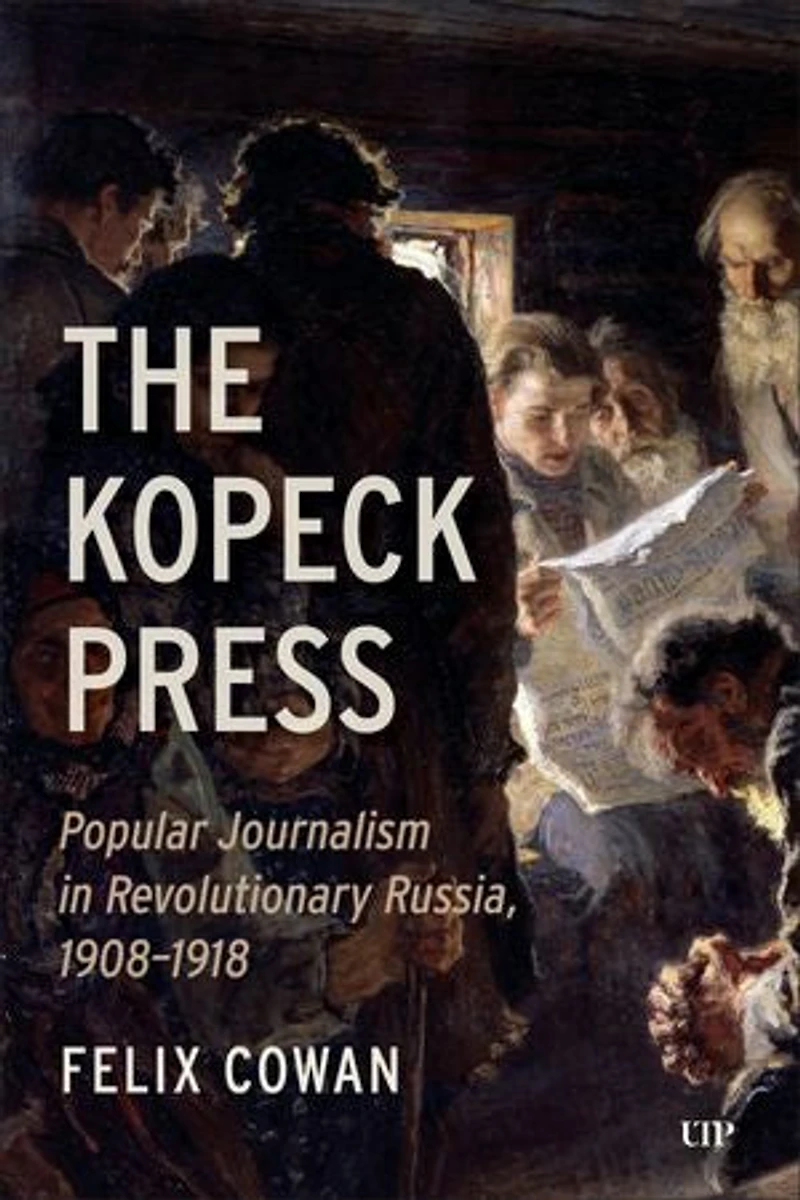 The Kopeck Press: Popular Journalism Revolutionary Russia, 1908-1918