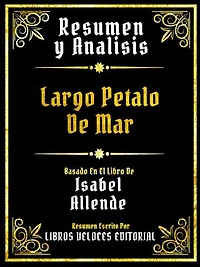 Resumen Y Analisis - Largo Petalo De Mar - Basado En El Libro De Isabel Allende