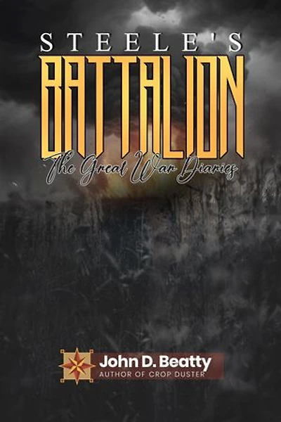 Steele's Battalion: The Great War Diaries: The Great War Diaries