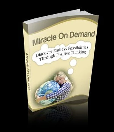 Miracle On Demand: Endless Possibilities Through Positive Thinking
