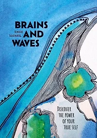 Brains and Waves: Discover the power of your true self