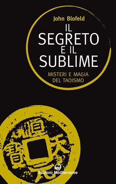 Il segreto e il sublime: Misteri e magia del taoismo