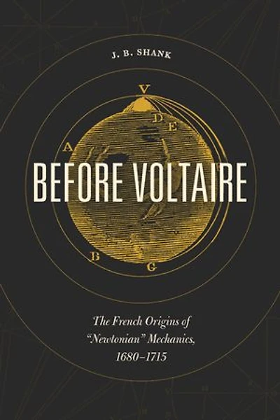 Before Voltaire: The French Origins of "Newtonian" Mechanics, 1680–1715