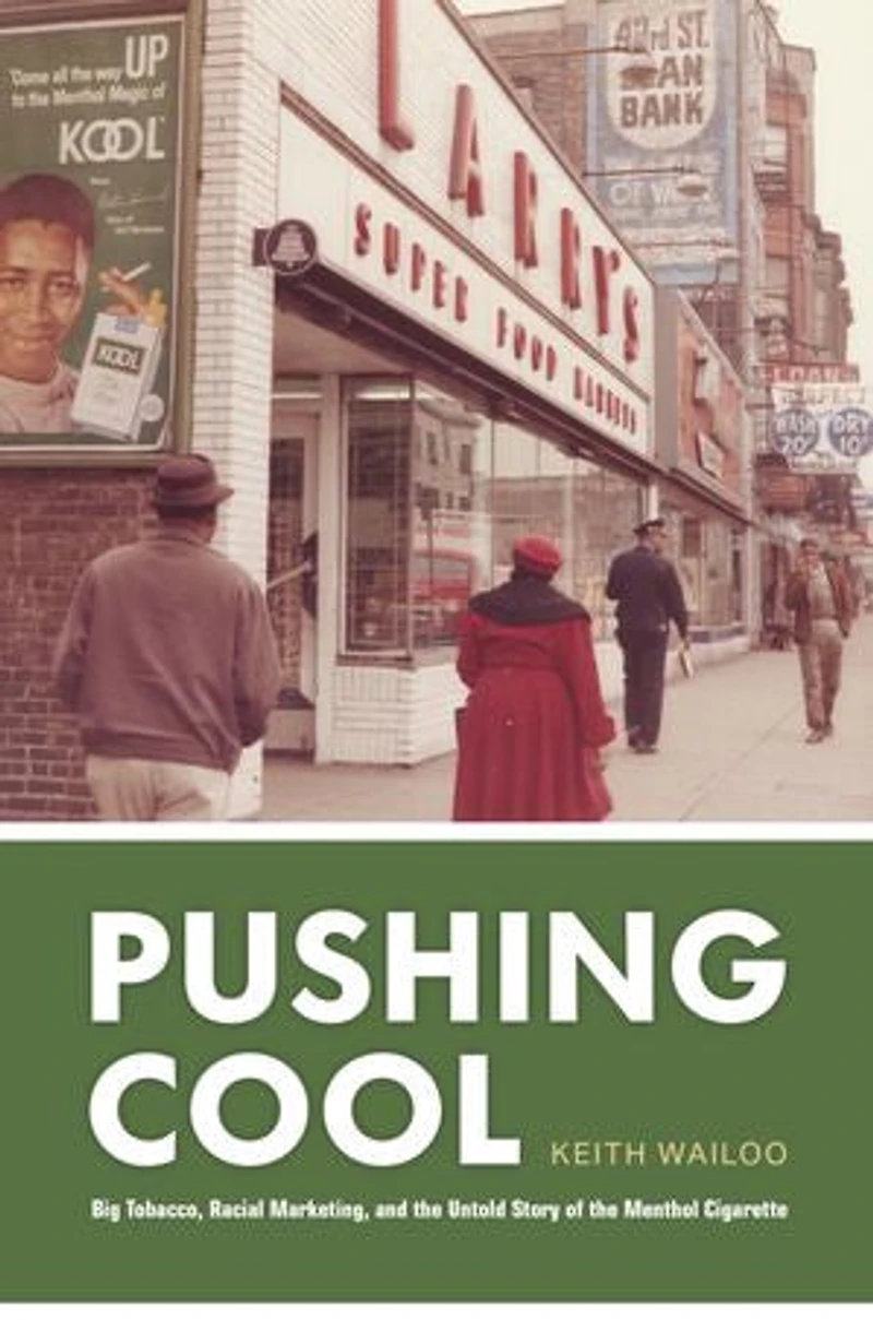 Pushing Cool: Big Tobacco, Racial Marketing, And The Untold Story Of Menthol Cigarette