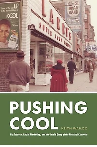 Pushing Cool: Big Tobacco, Racial Marketing, And The Untold Story Of Menthol Cigarette