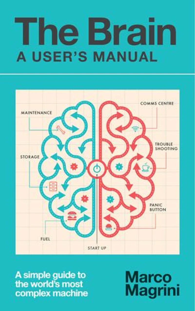 The Brain: A User's Manual: A simple guide to the world's most complex machine