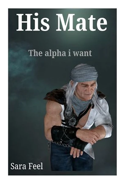 His Mate: The alpha i want
