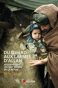 Du djihad aux larmes d'Allah: Afghanistan, les sept piliers de la bêtise