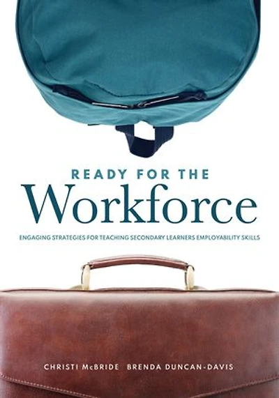 Ready for the Workforce: Engaging Strategies Teaching Secondary Learners Employability Skills (A targeted instructional guide fostering confident, career-ready learners)